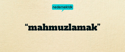 “mahmuzlamak”
