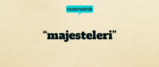 “majesteleri”