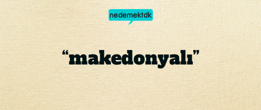 “makedonyalı”