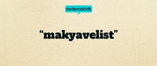 “makyavelist”