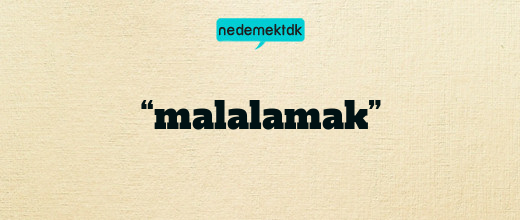 “malalamak”