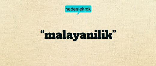 “malayanilik”
