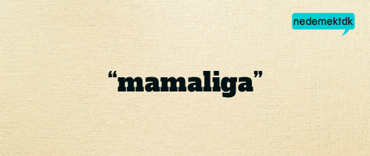 “mamaliga”