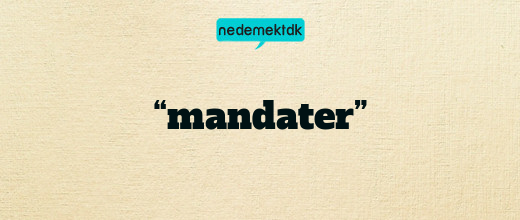 “mandater”