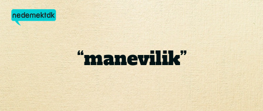 “manevilik”