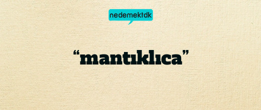 “mantıklıca”