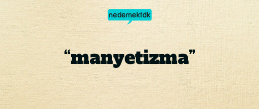 “manyetizma”