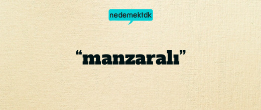 “manzaralı”
