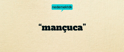 “mançuca”