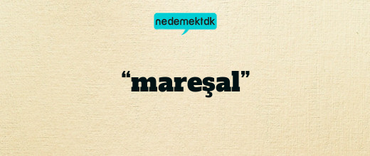 “mareşal”