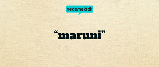“maruni”