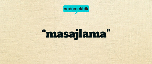 “masajlama”