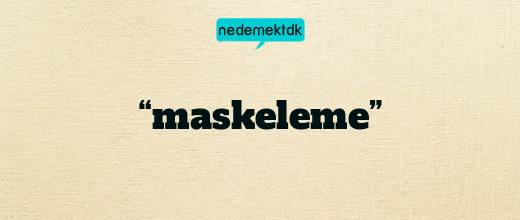“maskeleme”