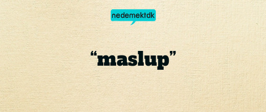 “maslup”