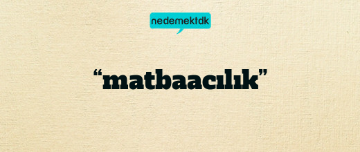 “matbaacılık”