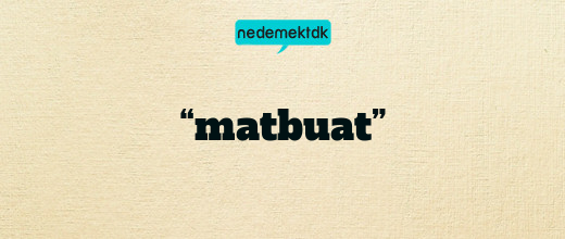 “matbuat”