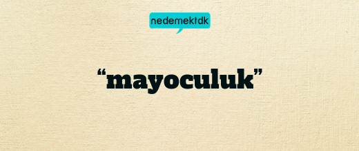“mayoculuk”