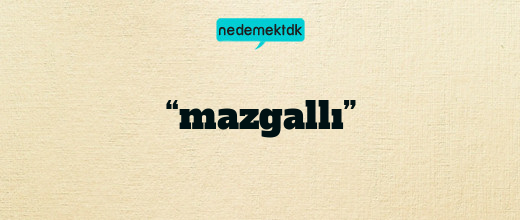 “mazgallı”