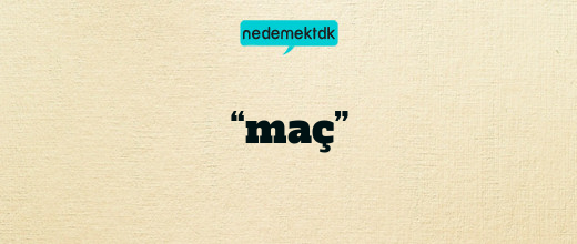 “maç”