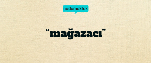“mağazacı”