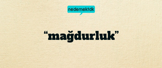 “mağdurluk”