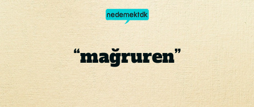 “mağruren”