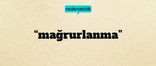 “mağrurlanma”