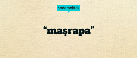 “maşrapa”