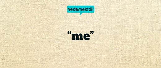 “me”