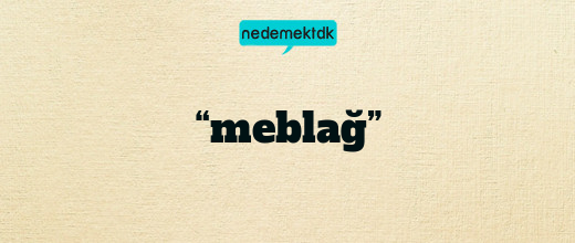 “meblağ”