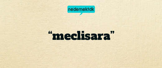 “meclisara”
