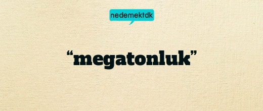“megatonluk”