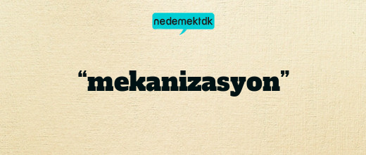“mekanizasyon”
