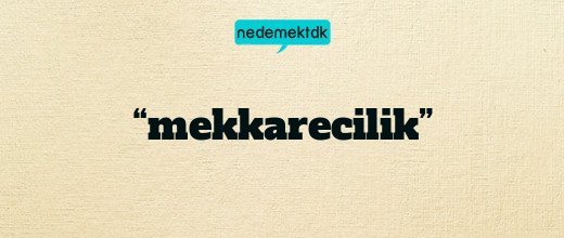 “mekkarecilik”