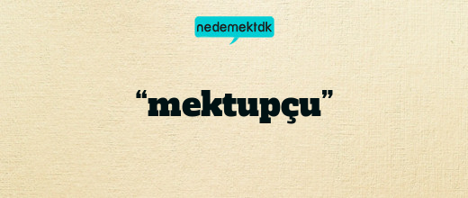 “mektupçu”