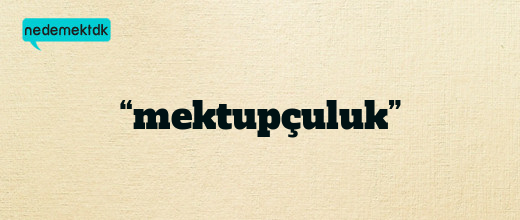 “mektupçuluk”