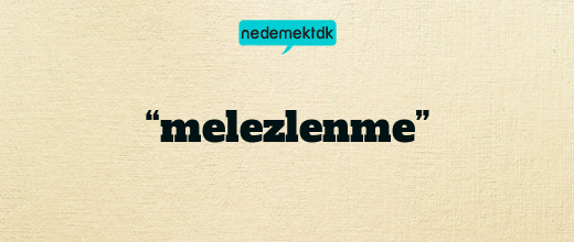 “melezlenme”