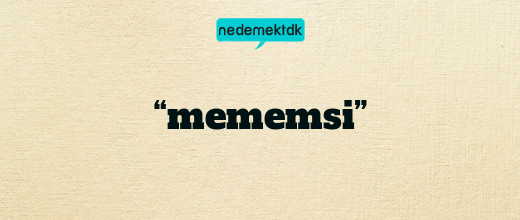 “mememsi”