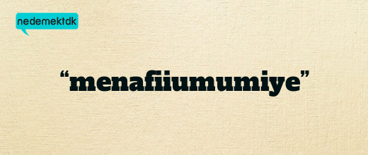 “menafiiumumiye”