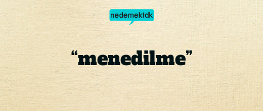 “menedilme”