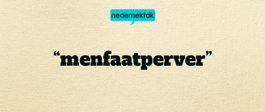 “menfaatperver”
