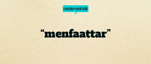 “menfaattar”