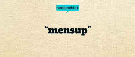 “mensup”