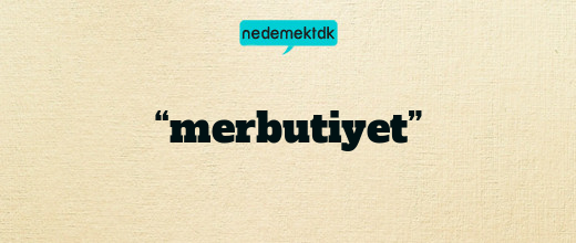 “merbutiyet”