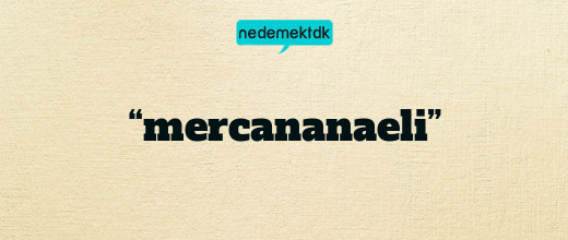 “mercananaeli”