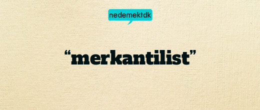 “merkantilist”