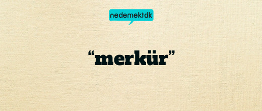 “merkür”