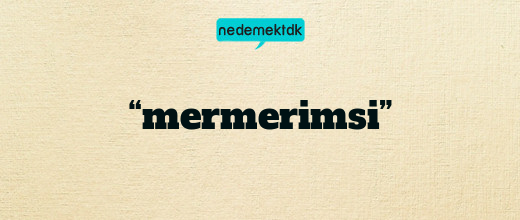 “mermerimsi”