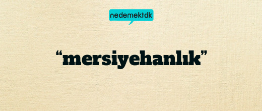 “mersiyehanlık”