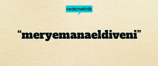“meryemanaeldiveni”